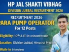 HP Jal Shakti Vibhag Division Jubbal Recruitment 2026 for Para Pump Operator for 12 posts